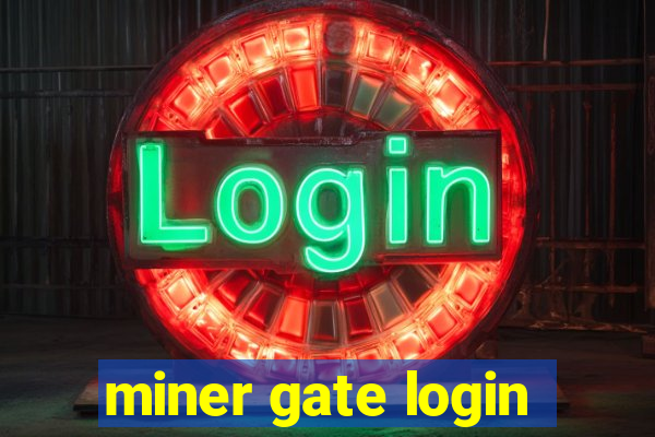 miner gate login